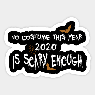 No costume this year 2020 is scary enough Sticker